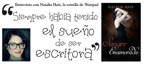 Entrevista a Natalia Hatt. la estrella de Wattpad